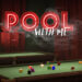 Pool With Me